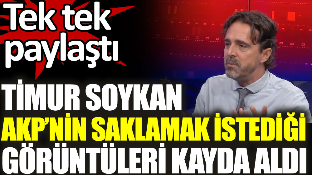Gazeteci Timur Soykan AKP’nin saklamak istediği görüntüleri kayda aldı