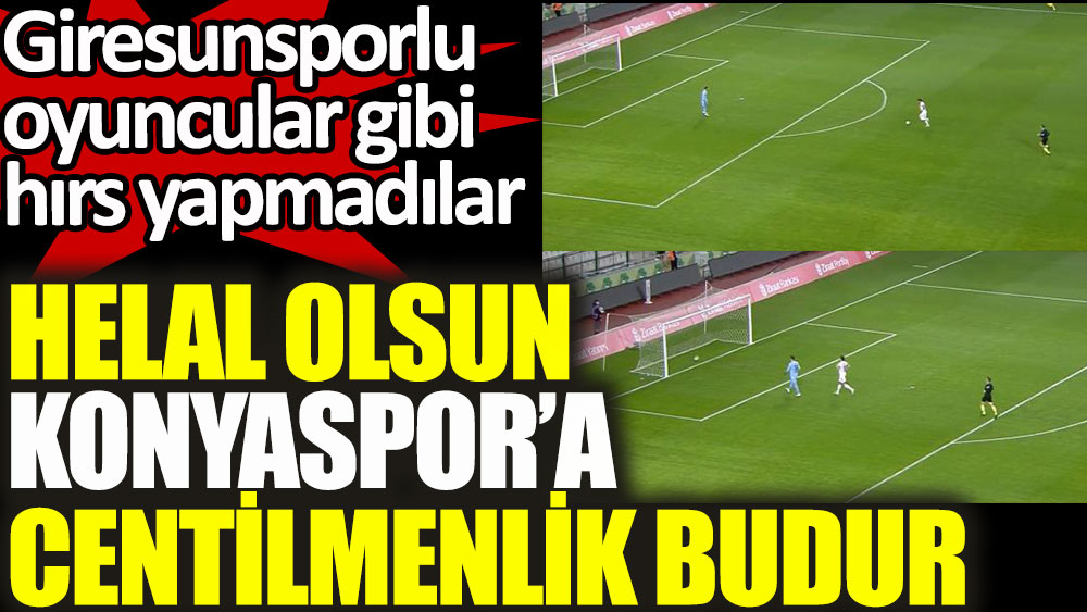 Türkiye Kupası'nda Konyaspor'dan büyük centilmenlik. Giresunsporlu oyuncular gibi hırs yapmadılar