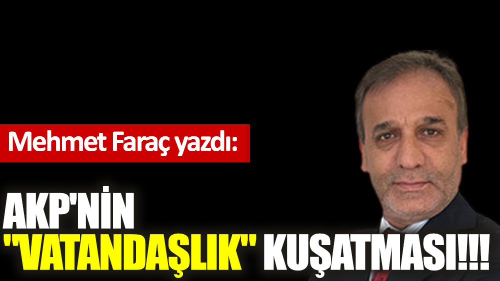 AKP'nin ''vatandaşlık'' kuşatması!!!