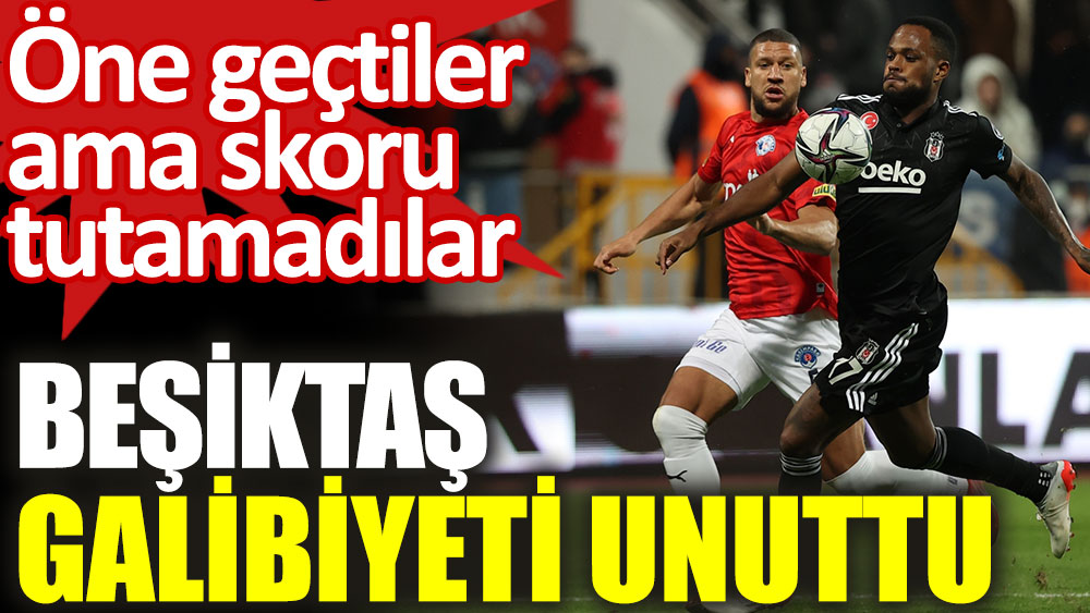 Beşiktaş galibiyet unuttu