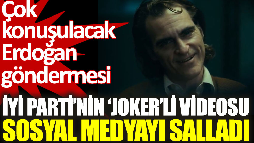 İYİ Parti'nin çok konuşulacak Jokerli videosu sosyal medyayı salladı
