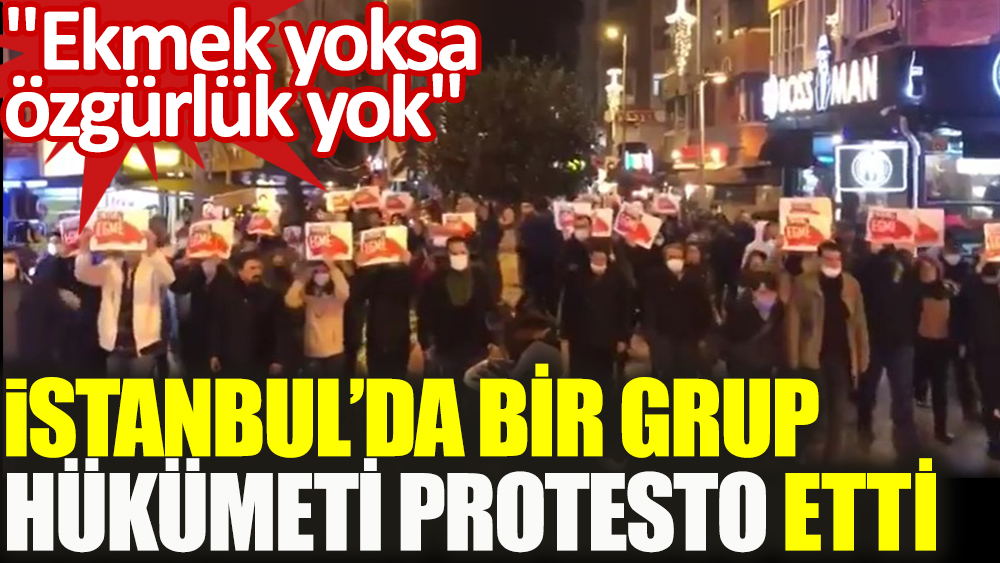 İstanbul'da bir grup hükümeti protesto etti