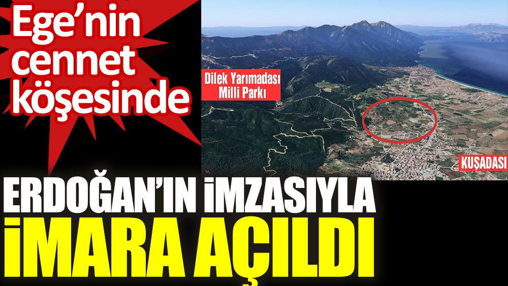 Ege'nin cennet köşesinde yer alan kamu arazisi Erdoğan'ın imzasıyla imara açıldı