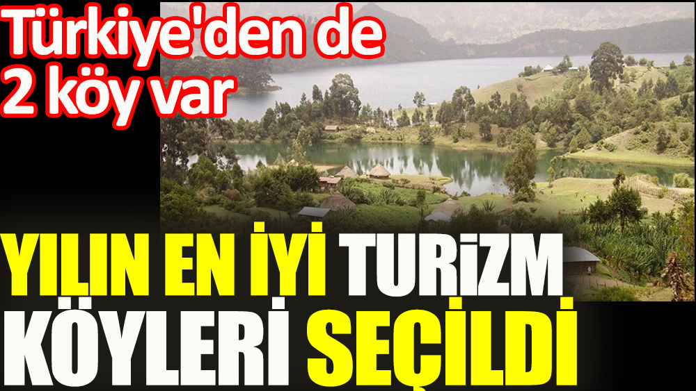 Yılın en iyi turizm köyleri açıklandı: Türkiye'den de 2 köy var!