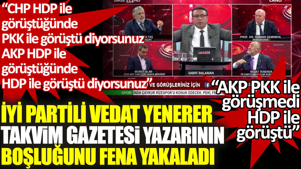 İYİ Partili Vedat Yenerer canlı yayında Takvim Gazetesi yazarının boşluğunu fena yakaladı