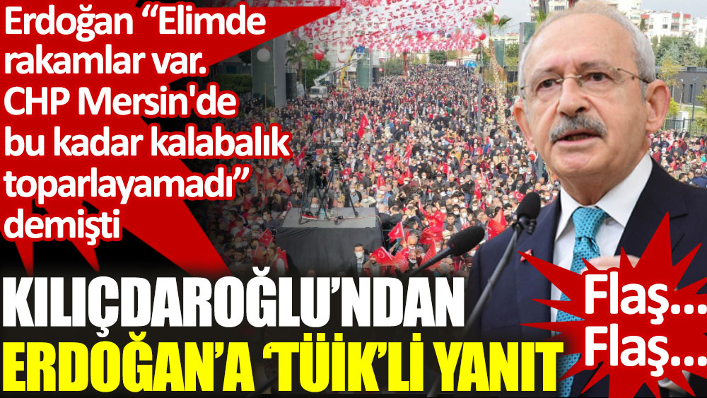 Kılıçdaroğlu'ndan Mersin'de yeterince kalabalık toparlayamadı diyen Erdoğan'a yanıt
