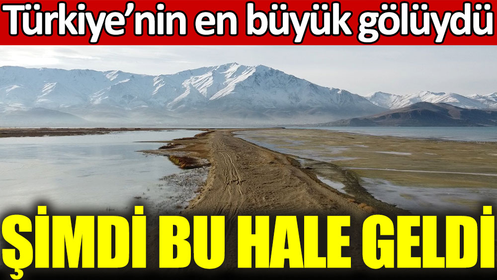 Türkiye’nin en büyük gölüydü şimdi bu hale geldi