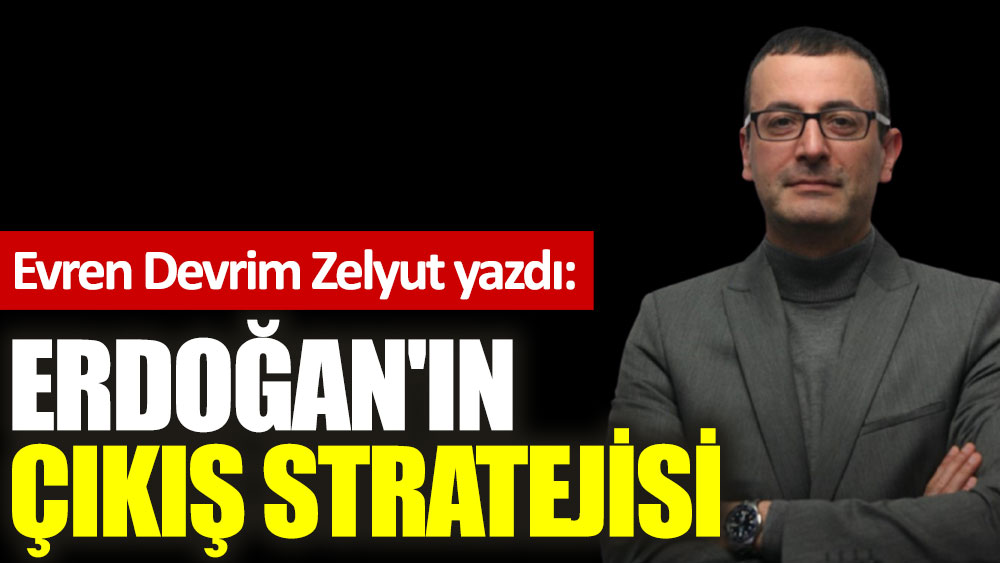 Erdoğan'ın çıkış stratejisi