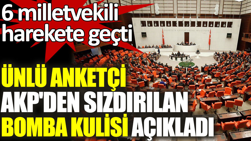 Kemal Özkiraz AKP'den sızdırılan bomba kulisi açıkladı. 6 milletvekili harekete geçti