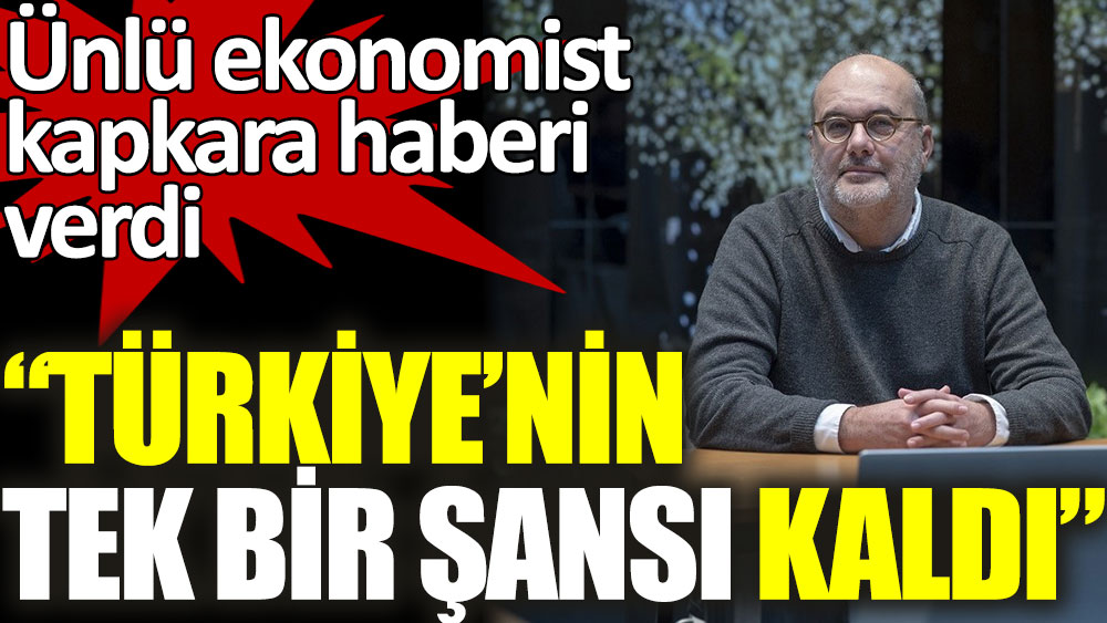 Ünlü ekonomist kapkara haberi verdi: Türkiye'nin tek bir şansı kaldı