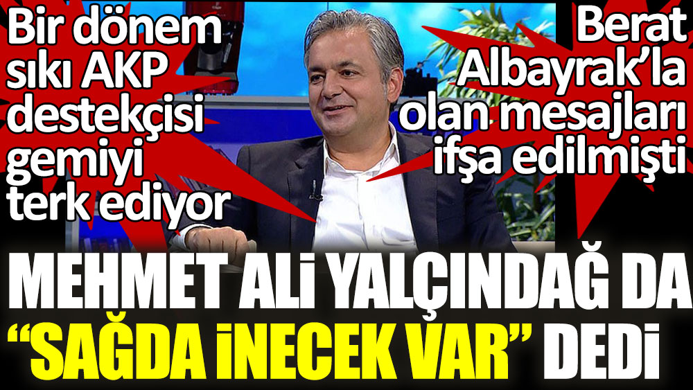 Bir dönem sıkı AKP'li olan Aydın Doğan'ın damadı Mehmet Ali Yalçındağ sağda inecek var dedi