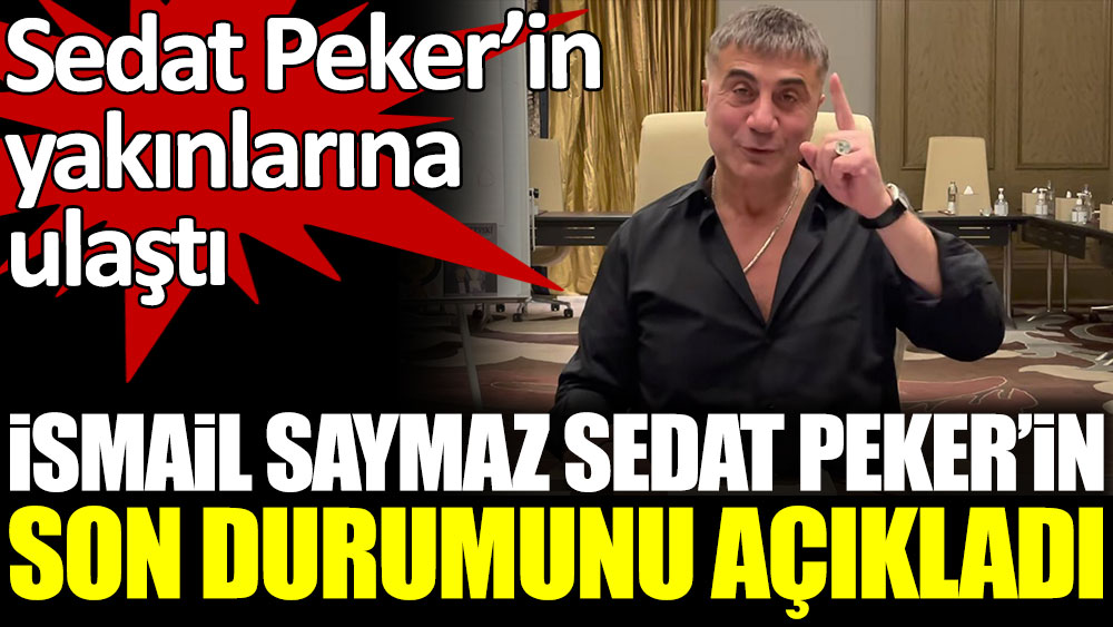 İsmail Saymaz, Sedat Peker'in son durumunu açıkladı