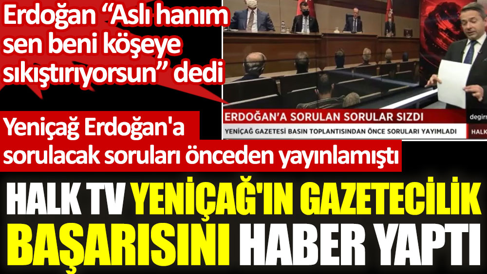 Halk TV Yeniçağ'ın gazetecilik başarısını haber yaptı. Yeniçağ Erdoğan'a sorulacak soruları önceden yayınlamıştı