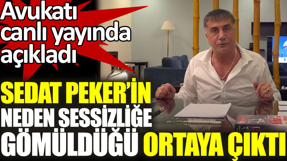 Sedat Peker'in neden sessizliğe gömüldüğü ortaya çıktı. Avukatı canlı yayında açıkladı