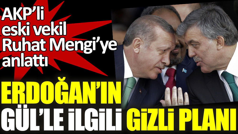 Erdoğan'ın Abdullah Gül ile ilgili gizli planı! AKP'li eski vekilden gündeme bomba gibi düşen iddia