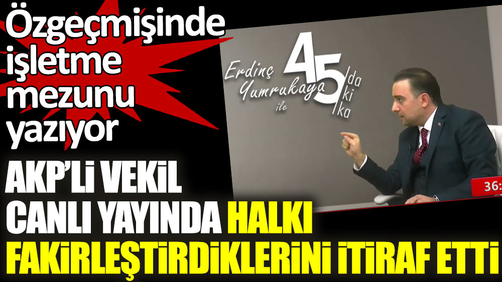 Özgeçmişinde işletme mezunu yazıyor. AKP Manisa Milletvekili Murat Baybatur canlı yayında halkı fakirleştirdiklerini itiraf etti