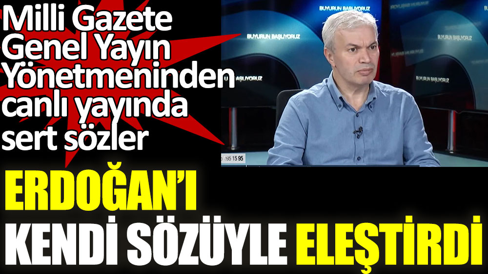 Milli Gazete Genel Yayın Yönetmeni Mustafa Kurdaş, Erdoğan'ı kendi sözüyle eleştirdi