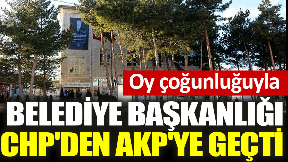 Oy çoğunluğuyla Belediye Başkanlığı CHP'den AKP'ye geçti