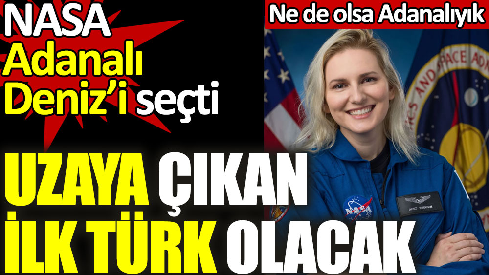 Uzaya çıkan ilk Türk olacak. NASA Adanalı Deniz’i seçti
