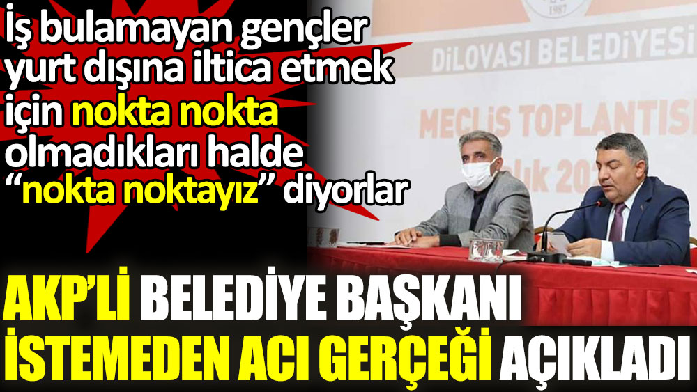 Gençlerin acı gerçeğini açıkladı. AKP'li belediye başkan iş bulamayan gençler yurt dışına iltica etmek için gay olmadıkları halde gayiz dediklerini söyledi