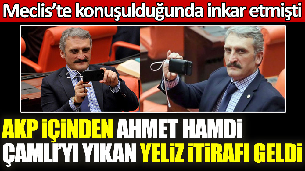 AKP içinden Ahmet Hamdi Çamlı'yı yıkan Yeliz itirafı geldi! Meclis'te konuşulduğunda inkar etmişti