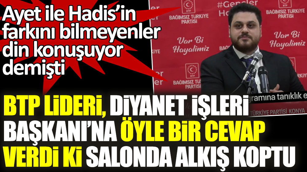 BTP lideri Hüseyin Baş'ın Diyanet İşleri Başkanı Ali Erbaş'a öyle bir Ayet yanıtı verdi ki salonda alkış koptu