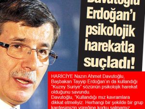 Davutoğlu Erdoğan’ı psikolojik harekatla suçladı!