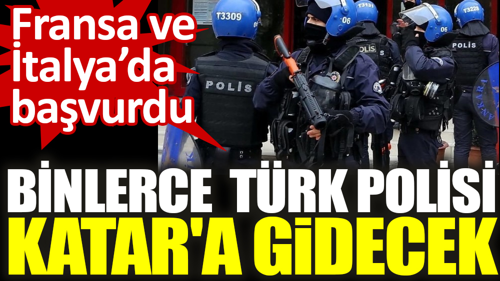 Binlerce Türk polisi Katar'a gidecek