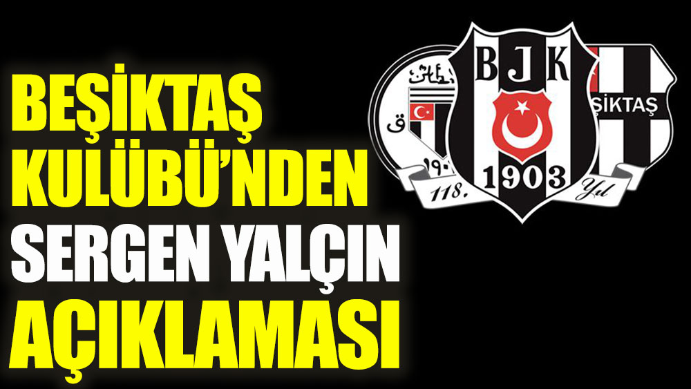 Beşiktaş Kulübü'nden Sergen Yalçın açıklaması