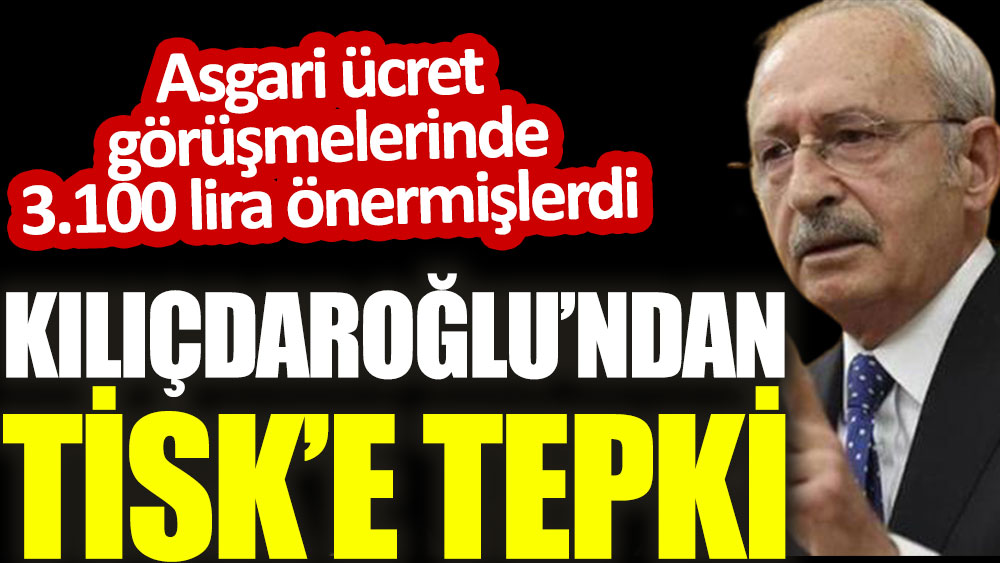 Kemal Kılıçdaroğlu’ndan asgari ücreti 3100 lira öneren TİSK’e tepki