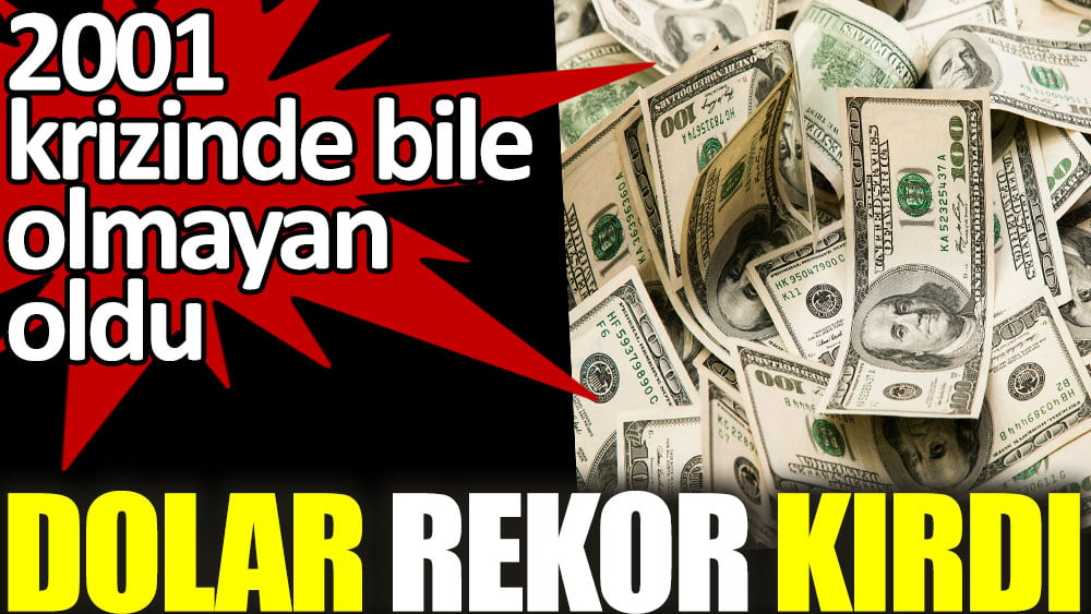 Dolar rekor kırdı. 2001 krizinde bile olmayan oldu