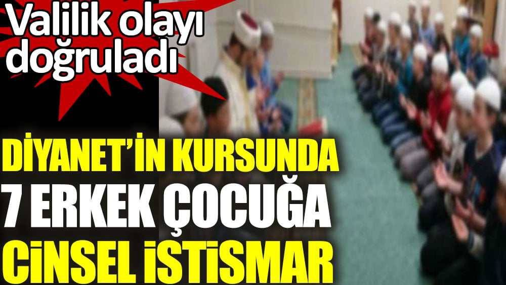 Diyanetin kursunda 7 erkek çocuğa cinsel istismar