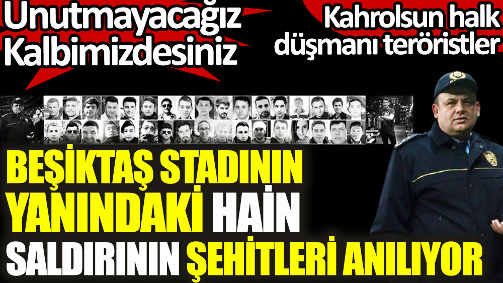 Beşiktaş stadının yanındaki hain saldırının şehitleri anılıyor! Kahrolsun halk düşmanı teröristler