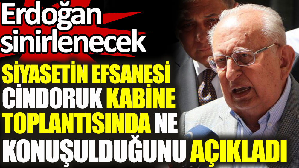 Siyasetin efsanesi Hüsamettin Cindoruk kabine toplantısında ne konuşulduğunu açıkladı. Erdoğan sinirlenecek