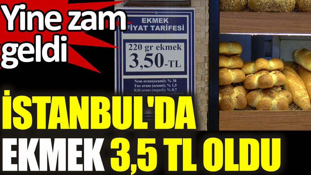 İstanbul'da ekmeğe yine zam! 210 gram ekmek 3,5 lira oldu