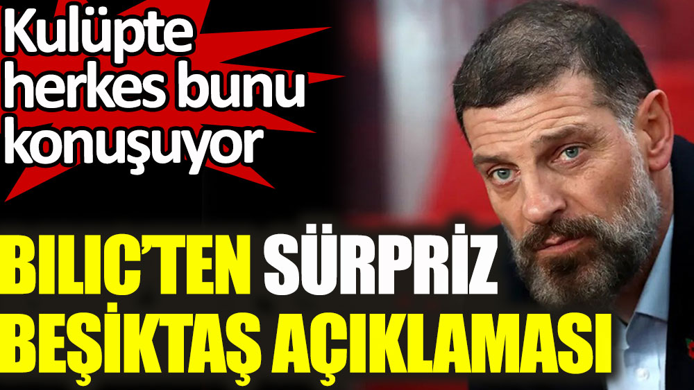 Slaven Bilic'ten sürpriz Beşiktaş açıklaması! Kulüpte herkes bunu konuşuyor