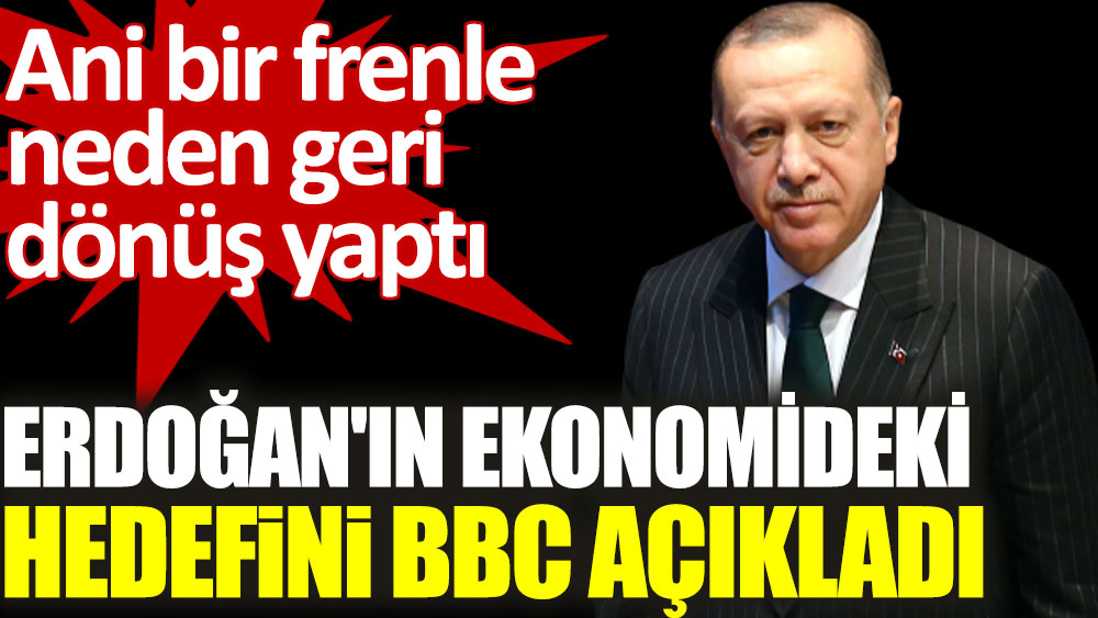 Erdoğan'ın ekonomideki hedefini BBC açıkladı
