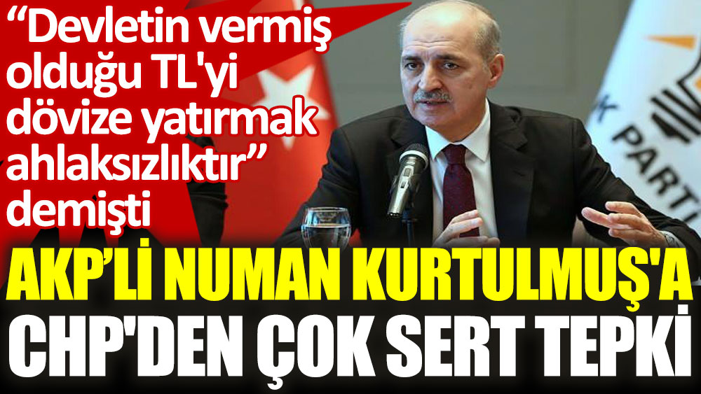 CHP'li Başarır'dan AKP'li Numan Kurtulmuş'a: Asıl ahlaksızlık; Türk lirasının değerini bilerek düşürmektir