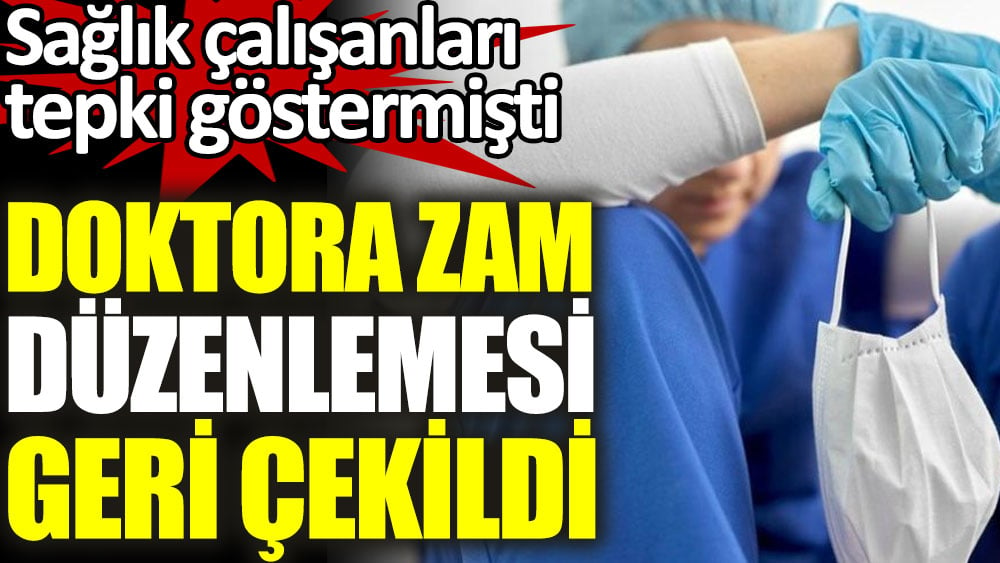 Doktora zam düzenlemesi geri çekildi