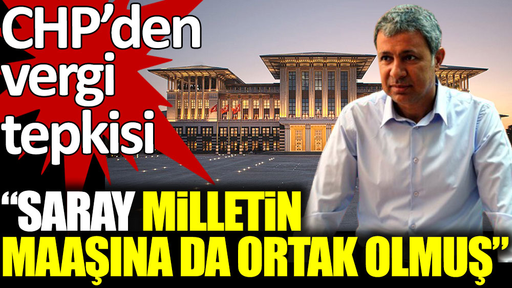 CHP'li Orhan Sümer'den vergi tepkisi: "Saray, milletin maaşına da ortak olmuş"