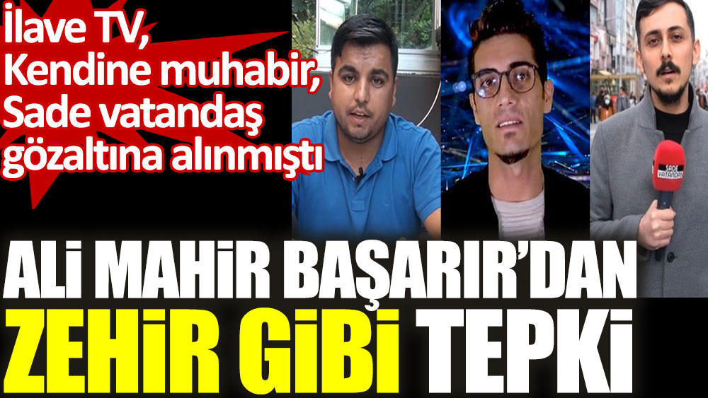 CHP'li Ali Mahir Başarır'dan Youtube muhabirlerinin gözaltına alınmasına zehir gibi tepki