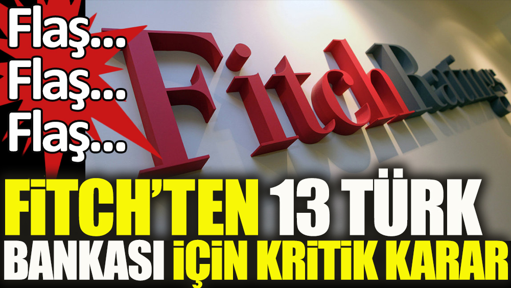 Fitch'ten 13 Türk bankası için kritik karar!