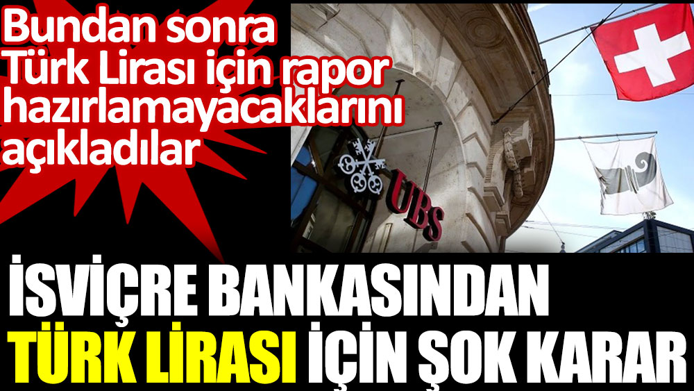 İsviçre bankasından Türk Lirası için şok karar
