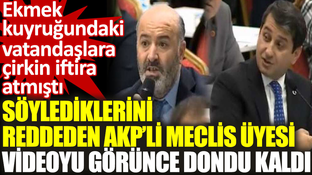 Söylediklerini reddeden AKP’li Meclis Üyesi, videoyu görünce dondu kaldı