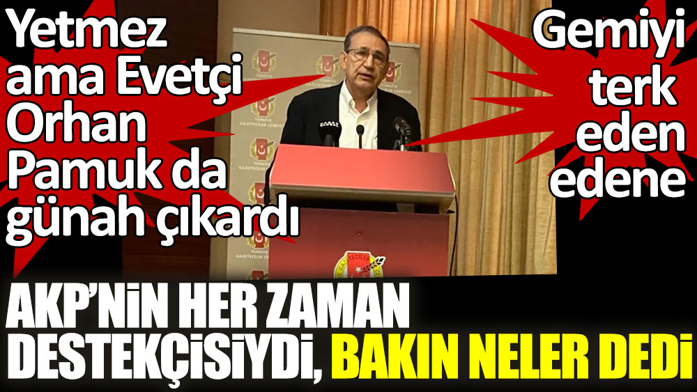Orhan Pamuk da günah çıkardı! AKP'nin her zaman destekçisiydi bakın neler dedi