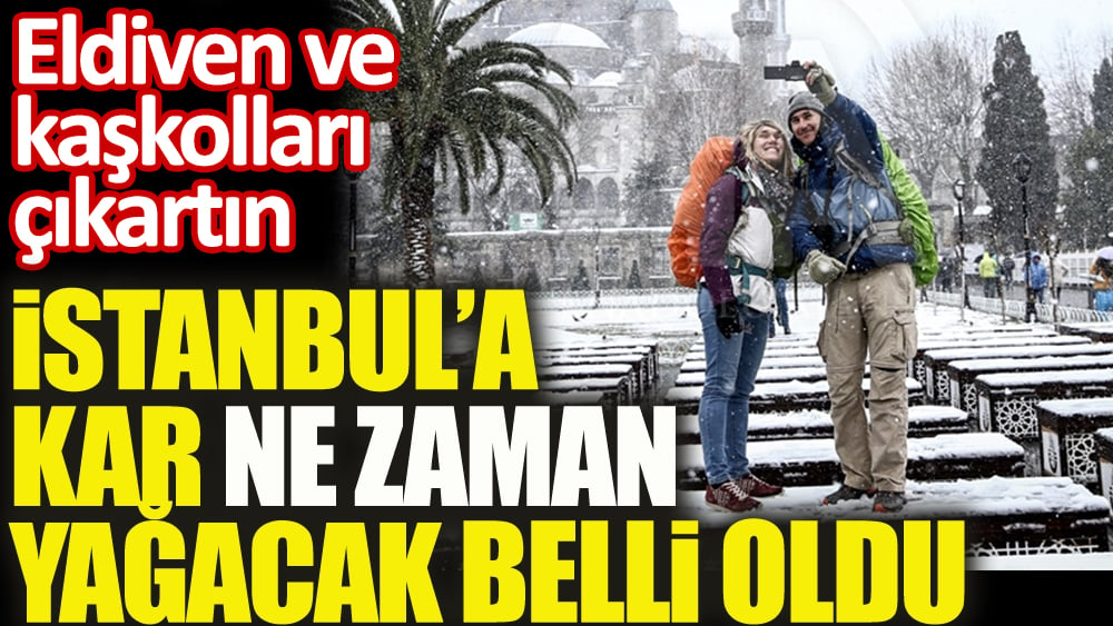 İstanbul'a kar ne zaman yağacak belli oldu