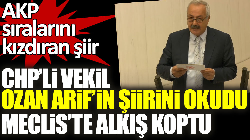 CHP Nevşehir Milletvekili Faruk Sarıaslan Ozan Arif'in şiirini okudu Meclis'te alkış koptu! AKP sıralarını kızdıran şiir