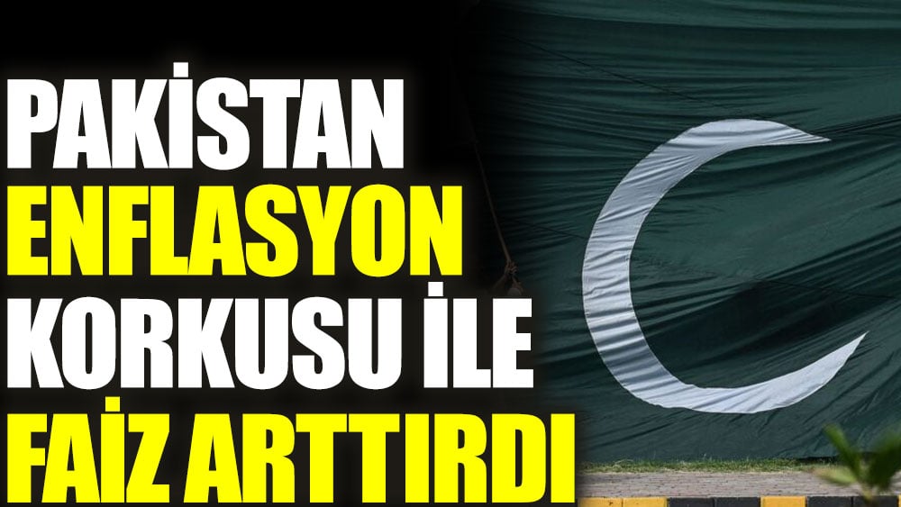 Pakistan enflasyon korkusu ile faiz arttırdı