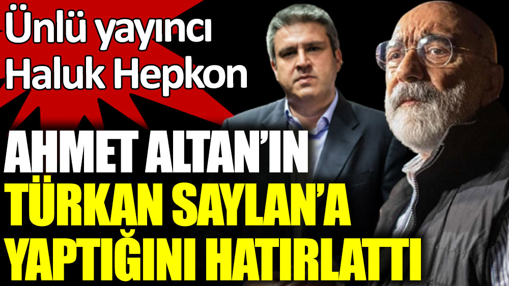 Ahmet Altan'ın Türkan Saylan'a yaptığını hatırlattı. Kırmızı Kedi'nin sahibi Haluk Hepkon'un Ahmet Altan paylaşımı