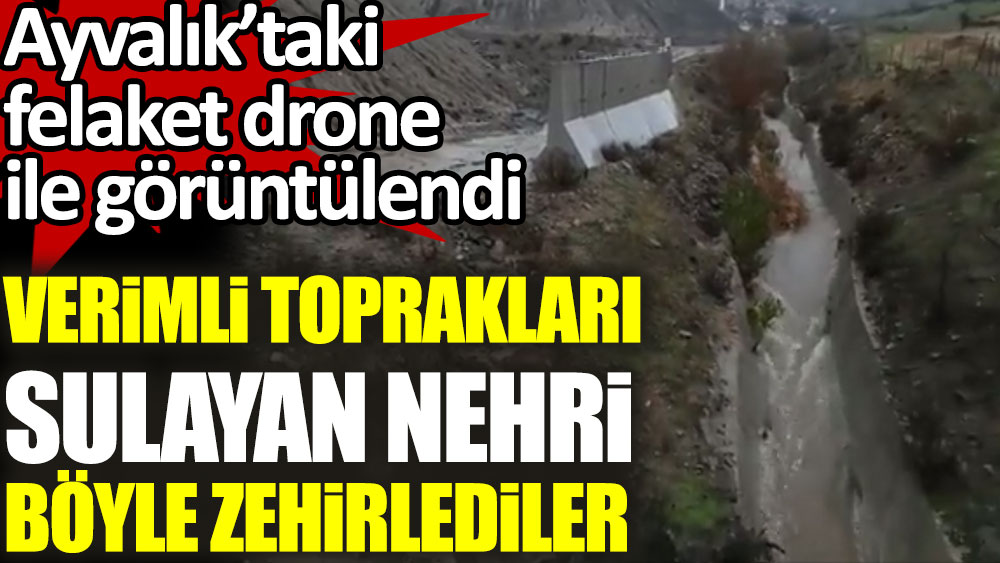 Verimli toprakları böyle zehirlediler! Ayvalık'taki felaket drone ile görüntülendi